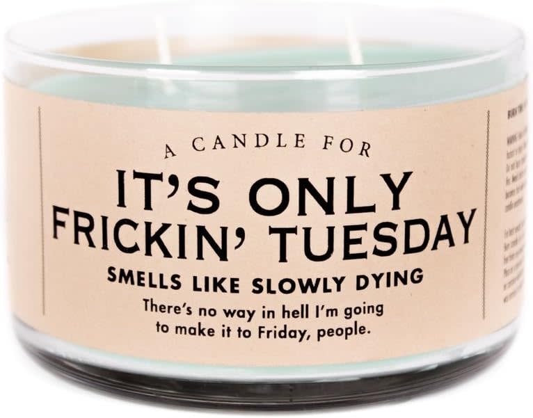 Whiskey River Soap Co. It's Only Frickin' Tuesday Candle: $16.81 Whiskey River Soap Co. It's Only Frickin' Tuesday Candle: $16.81