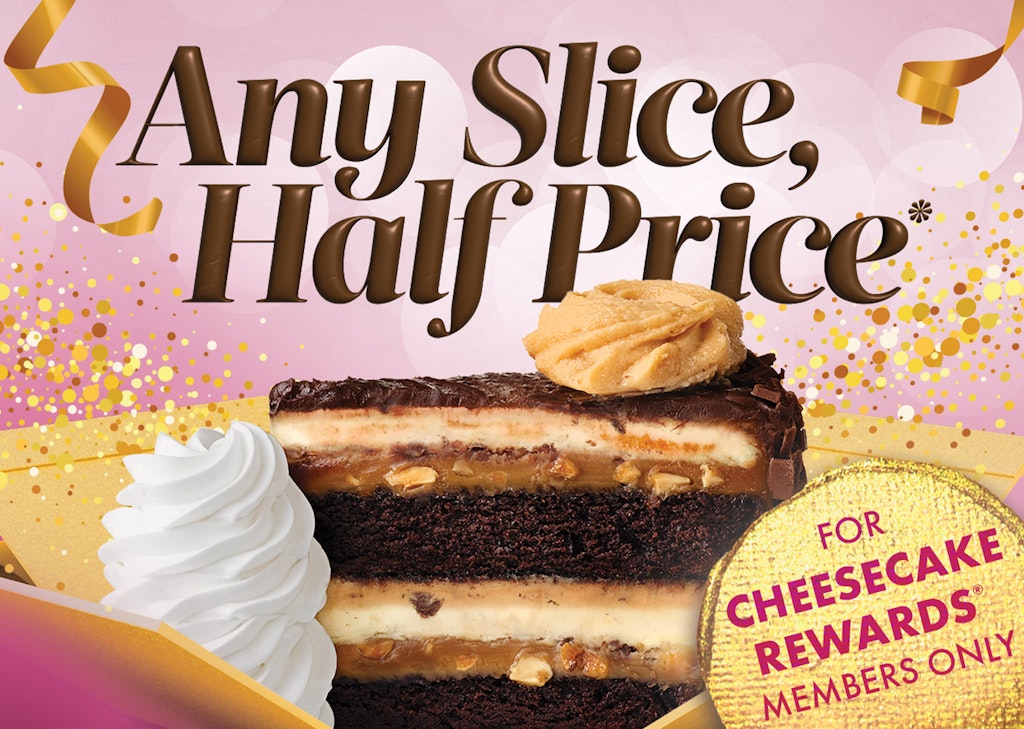 The Cheesecake Factory National Cheesecake Day Offer: Any slice at half price The Cheesecake Factory National Cheesecake Day Offer: Any slice at half price