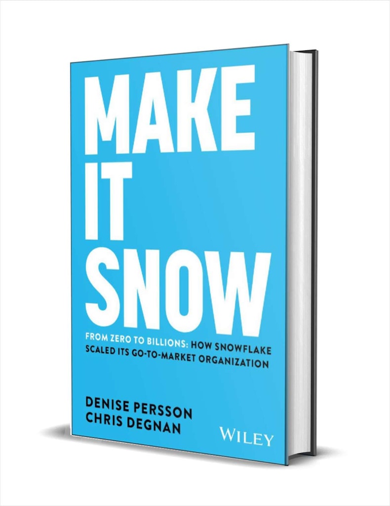 Make It Snow: From Zero to Billions: How Snowflake Scaled its Go-to-Market Organization eBook: Free Make It Snow: From Zero to Billions: How Snowflake Scaled its Go-to-Market Organization eBook: Free
