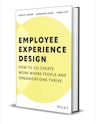 "Employee Experience Design: How to Co-create Work Where People and Organizations Thrive" eBook: Free
