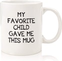 My Favorite Child Gave Me This Funny Coffee Mug for $10 + free shipping w/ Prime