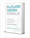 Future Work World: How Leaders Can Create Destinations for Talent that Excite, Entice & Engage eBook: Free + free shipping