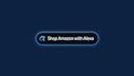 Amazon's Alexa For Shopping: Try It Today