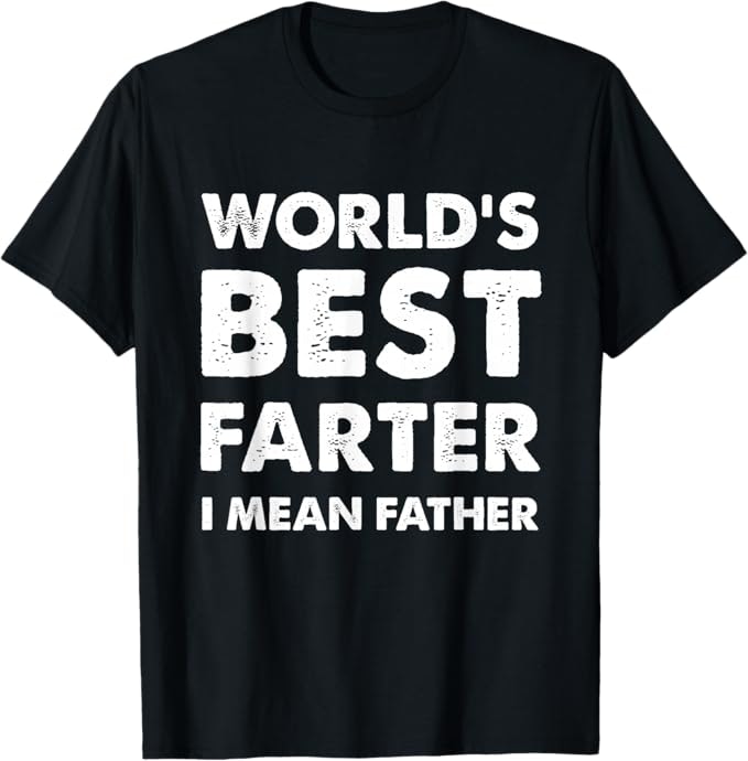 Men's World's Best Farter I Mean Father T-Shirt : $14