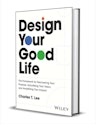 "Design Your Good Life: The Framework for Discovering Your Purpose, Actualizing Your Vision, and Amplifying Your Impact" eBook : Free + digital download