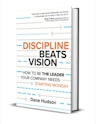 "Discipline Beats Vision: How to Be the Leader Your Company Needs -- Starting Monday" eBook : Free + digital download