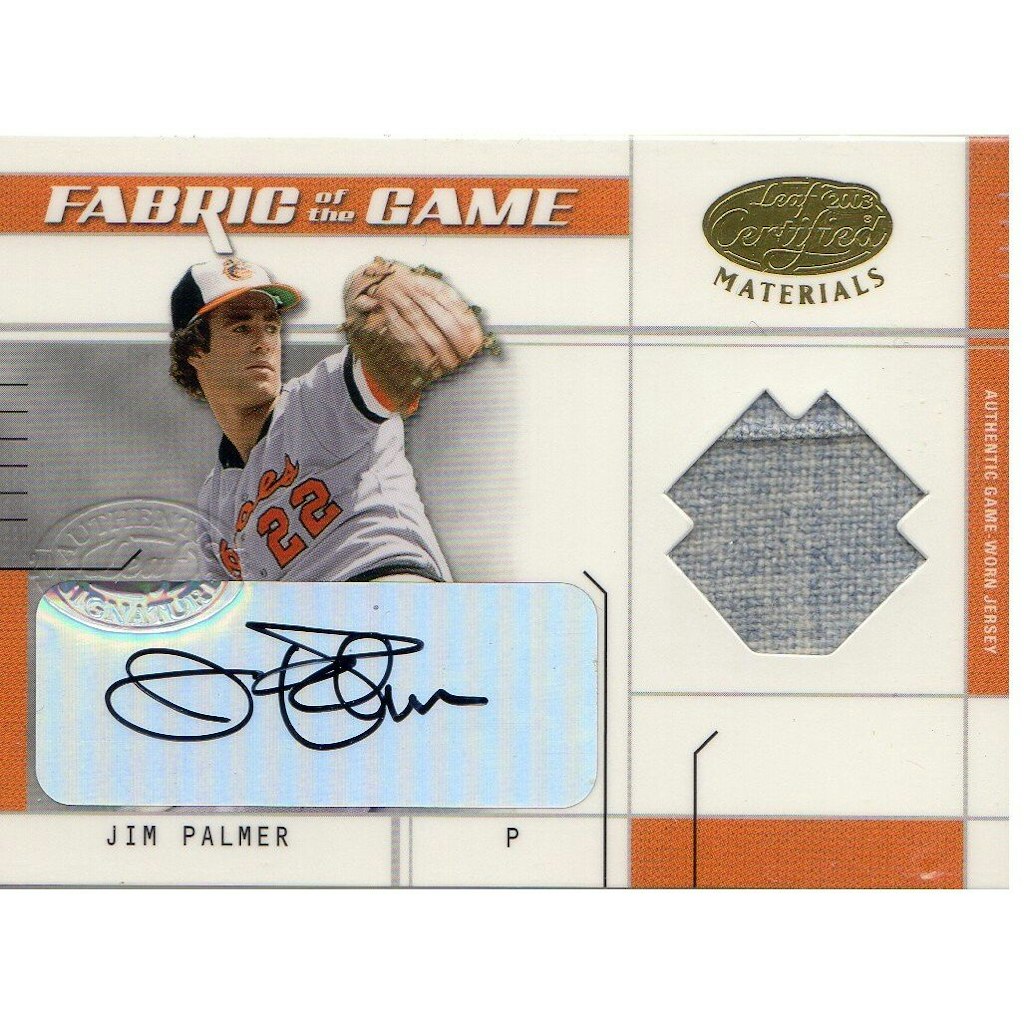 2003 Leaf Certified Materials Fabric of the Game Jim Palmer Autograph Card: $80 2003 Leaf Certified Materials Fabric of the Game Jim Palmer Autograph Card: $80