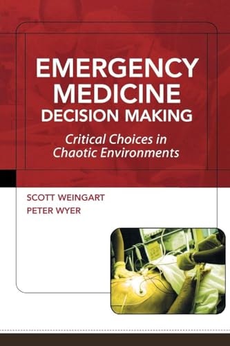 Emergency Medicine Decision Making: Critical Issues in Chaotic Environments: $24.82 Emergency Medicine Decision Making: Critical Issues in Chaotic Environments: $24.82