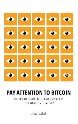 Pay Attention to Bitcoin: The Rise of Digital Gold and its Place in the Evolution of Money: $16.24 Pay Attention to Bitcoin: The Rise of Digital Gold and its Place in the Evolution of Money: $16.24