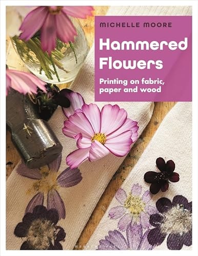 Hammered Flowers: Printing on Fabric, Paper and Wood: $24.54 Hammered Flowers: Printing on Fabric, Paper and Wood: $24.54