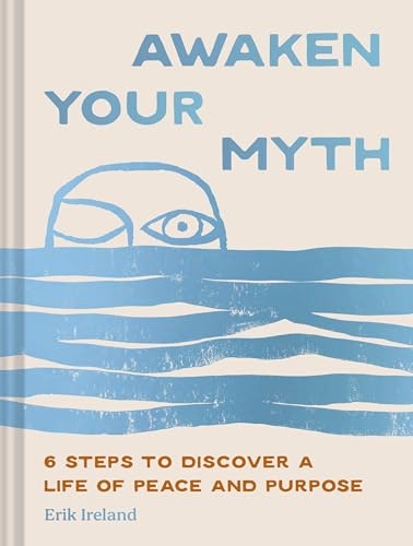 Awaken Your Myth: 6 Steps to Discover a Life of Peace and Purpose: $8.62
