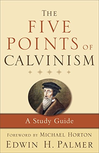 The Five Points of Calvinism Study Guide: $3.99 The Five Points of Calvinism Study Guide: $3.99
