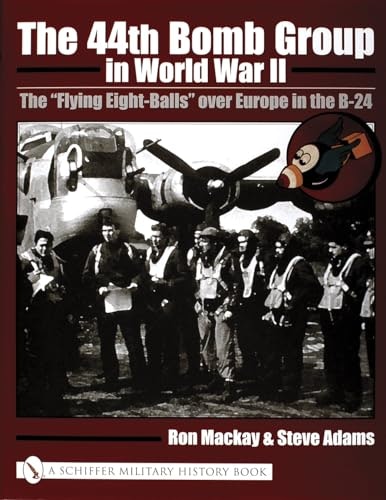 The 44th Bomb Group in World War II: The Flying Eight-Balls over Europe in the B-24: $46.40 The 44th Bomb Group in World War II: The Flying Eight-Balls over Europe in the B-24: $46.40