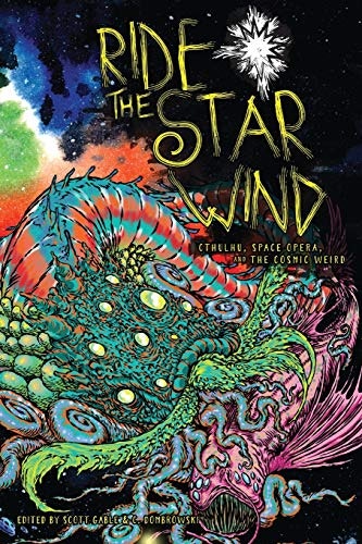 Ride the Star Wind: Cthulhu, Space Opera, and the Cosmic Weird: $12.99 Ride the Star Wind: Cthulhu, Space Opera, and the Cosmic Weird: $12.99