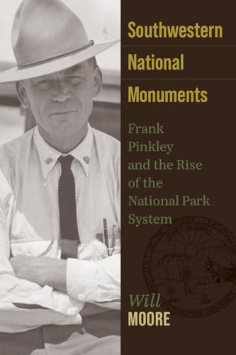 Southwestern National Monuments: Frank Pinkley and the Rise of the National Park System: $24.48 Southwestern National Monuments: Frank Pinkley and the Rise of the National Park System: $24.48