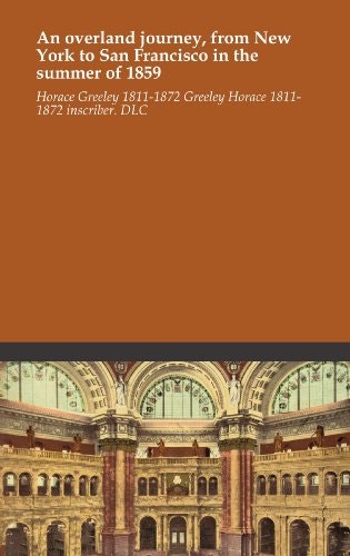 An overland journey, from New York to San Francisco in the summer of 1859: $18.71 An overland journey, from New York to San Francisco in the summer of 1859: $18.71