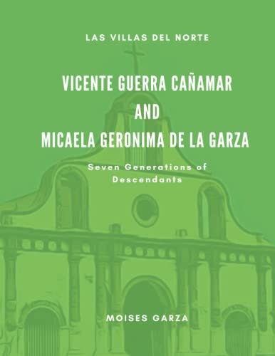 Vicente Guerra Cañamar and Micaela Geronima de la Garza Descendants Genealogy: $53.43 Vicente Guerra Cañamar and Micaela Geronima de la Garza Descendants Genealogy: $53.43