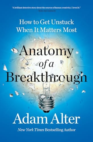 Anatomy of a Breakthrough: How to Get Unstuck When It Matters Most: $15 Anatomy of a Breakthrough: How to Get Unstuck When It Matters Most: $15