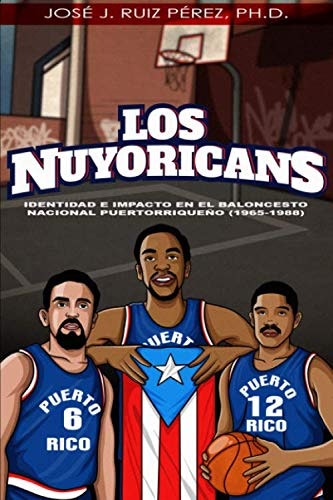 Los Nuyoricans: Identidad e impacto en el baloncesto nacional puertorriqueño (1965-1988): $18.48
