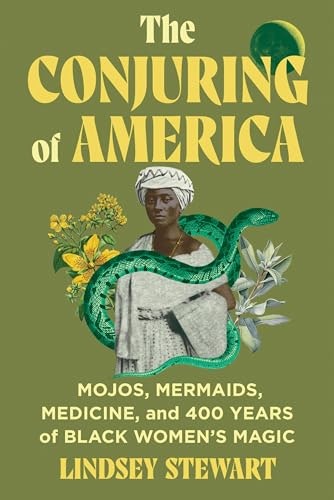The Conjuring of America: Mojos, Mermaids, Medicine, and 400 Years of Black Women’s Magic: $20.78 The Conjuring of America: Mojos, Mermaids, Medicine, and 400 Years of Black Women’s Magic: $20.78