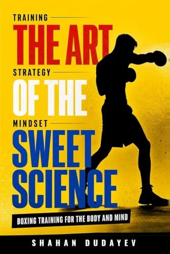 The Art of the Sweet Science: Boxing Training for the Body and Mind: $11.99 The Art of the Sweet Science: Boxing Training for the Body and Mind: $11.99