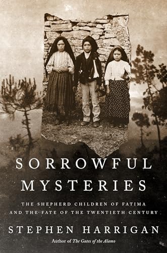 Sorrowful Mysteries: The Shepherd Children of Fatima and the Fate of the Twentieth Century: $16.95