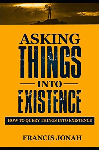 Asking Things Into Existence: How To Query Things Into Existence: $13.96 Asking Things Into Existence: How To Query Things Into Existence: $13.96