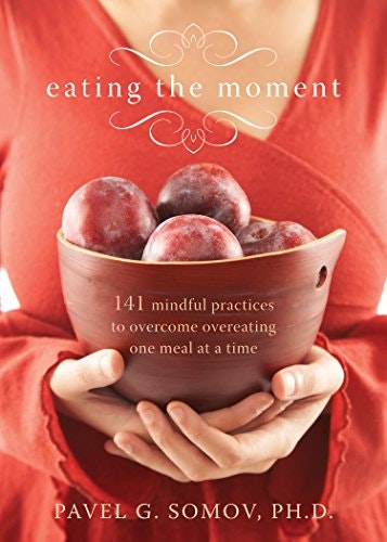 Eating the Moment: 141 Mindful Practices to Overcome Overeating: $6.64 Eating the Moment: 141 Mindful Practices to Overcome Overeating: $6.64
