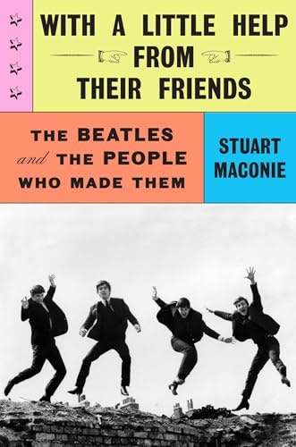 With a Little Help from Their Friends: The Beatles and the People Who Made Them: $23.03 With a Little Help from Their Friends: The Beatles and the People Who Made Them: $23.03