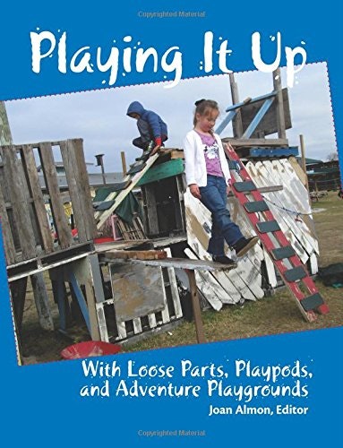 Playing It Up: With Loose Parts, Playpods, and Adventure Playgrounds: $22.91 Playing It Up: With Loose Parts, Playpods, and Adventure Playgrounds: $22.91