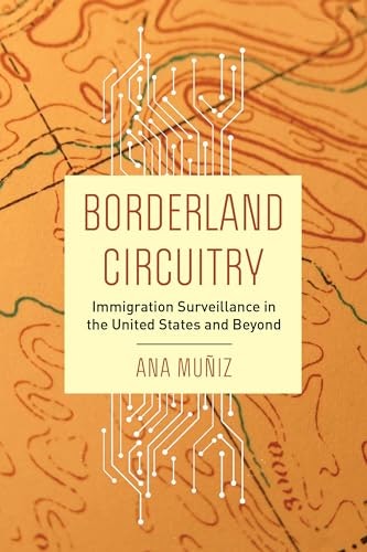 Borderland Circuitry: Immigration Surveillance in the United States and Beyond: $18.76