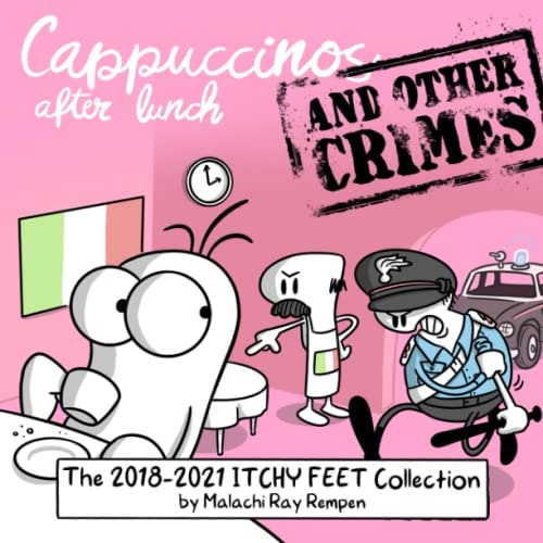 Cappuccinos After Lunch and Other Crimes: The 2018-2021 Itchy Feet Collection: $28.07