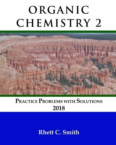 Organic Chemistry 2 Practice Problems with Solutions: $36.99 Organic Chemistry 2 Practice Problems with Solutions: $36.99