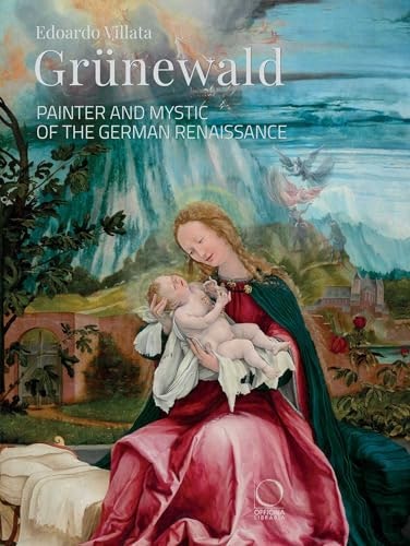 Grünewald: Painter and Mystic of the German Renaissance: $25 Grünewald: Painter and Mystic of the German Renaissance: $25