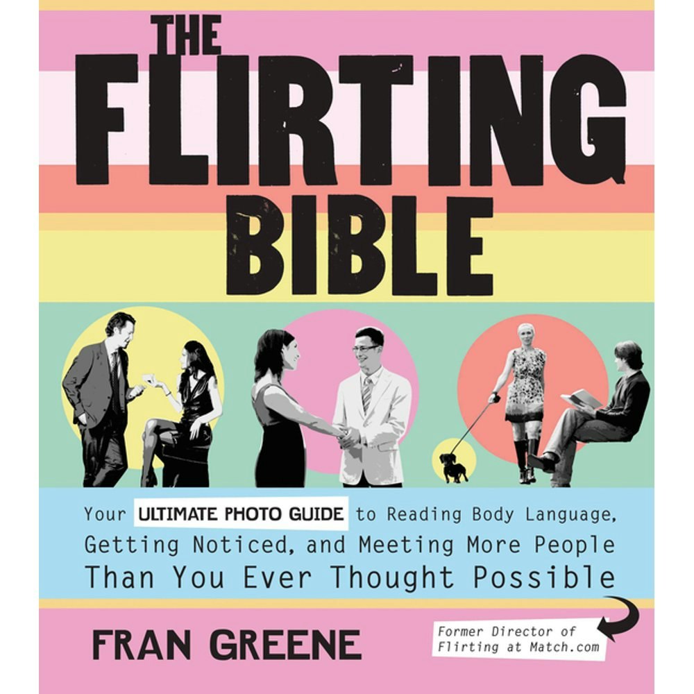Flirting Bible: Your Ultimate Photo Guide to Reading Body Language, Getting Noticed, and Meeting More People: $14.61 Flirting Bible: Your Ultimate Photo Guide to Reading Body Language, Getting Noticed, and Meeting More People: $14.61