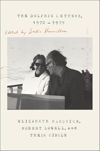 The Dolphin Letters 1970–1979: Elizabeth Hardwick, Robert Lowell, and Their Circle: $2.99