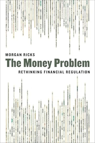 The Money Problem: Rethinking Financial Regulation: $2.99 The Money Problem: Rethinking Financial Regulation: $2.99