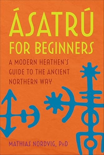 Ásatrú for Beginners: A Modern Heathen's Guide to the Ancient Northern Way: $2.99 Ásatrú for Beginners: A Modern Heathen's Guide to the Ancient Northern Way: $2.99