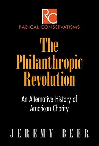 The Philanthropic Revolution: An Alternative History of American Charity: $9.99 The Philanthropic Revolution: An Alternative History of American Charity: $9.99