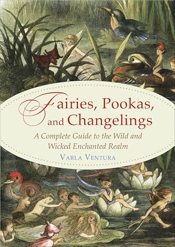 Fairies, Pookas, and Changelings: A Complete Guide to the Wild and Wicked Enchanted Realm: $2.99 Fairies, Pookas, and Changelings: A Complete Guide to the Wild and Wicked Enchanted Realm: $2.99