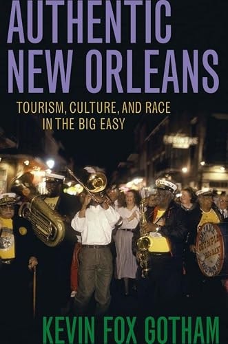 Authentic New Orleans: Tourism, Culture, and Race in the Big Easy: $16.50 Authentic New Orleans: Tourism, Culture, and Race in the Big Easy: $16.50