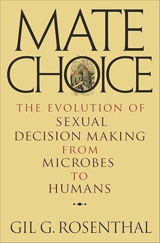 Mate Choice: The Evolution of Sexual Decision Making from Microbes to Humans: $2.99