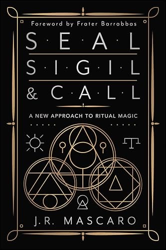 Seal, Sigil & Call: A New Approach to Ritual Magic: $2.99
