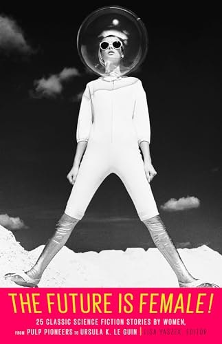The Future Is Female! 25 Classic Science Fiction Stories by Women: $12.49