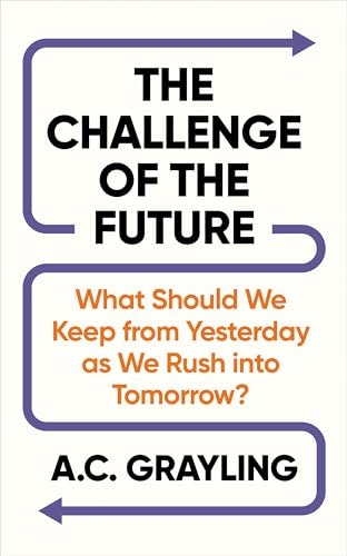 The Challenge of the Future: What Should We Keep from Yesterday as We Rush into Tomorrow?: $20.52 The Challenge of the Future: What Should We Keep from Yesterday as We Rush into Tomorrow?: $20.52