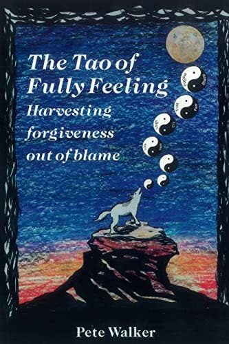 The Tao of Fully Feeling: Harvesting Forgiveness out of Blame: $12.64 The Tao of Fully Feeling: Harvesting Forgiveness out of Blame: $12.64