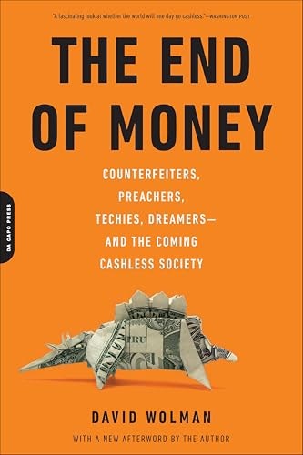 End of Money: Counterfeiters, Preachers, Techies, Dreamers—and the Coming Cashless Society: $0.50 End of Money: Counterfeiters, Preachers, Techies, Dreamers—and the Coming Cashless Society: $0.50