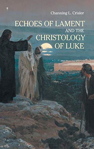 Echoes of Lament in the Christology of Luke's Gospel: $93.16 Echoes of Lament in the Christology of Luke's Gospel: $93.16