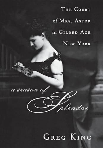 A Season of Splendor: The Court of Mrs. Astor in Gilded Age New York: $14.91 A Season of Splendor: The Court of Mrs. Astor in Gilded Age New York: $14.91