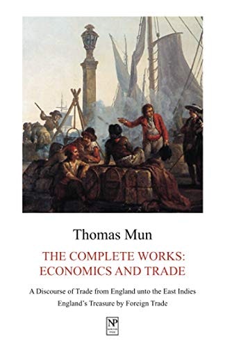 Thomas Mun, The Complete Works: Economics and Trade: $18.41 Thomas Mun, The Complete Works: Economics and Trade: $18.41
